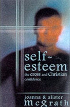 Self-esteem - McGrath, Alister, DPhil, DD