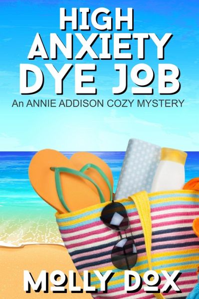High Anxiety Dye Job (An Annie Addison Cozy Mystery, #3) (eBook, ePUB) High Anxiety Dye Job (An Annie Addison Cozy Mystery, #3) (eBook, ePUB)