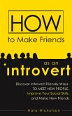 How to Make Friends as an Introvert: Discover Introvert-Friendly Ways to Meet New People, Improve Your Social Skills, and Make New Friends (eBook, ePUB)