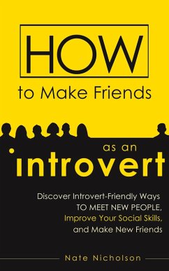 Cover How to Make Friends as an Introvert: Discover Introvert-Friendly Ways to Meet New People, Improve Your Social Skills, and Make New Friends (eBook, ePUB)