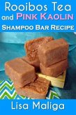 Rooibos Tea and Pink Kaolin Shampoo Bar Recipe (eBook, ePUB) Rooibos Tea and Pink Kaolin Shampoo Bar Recipe (eBook, ePUB)