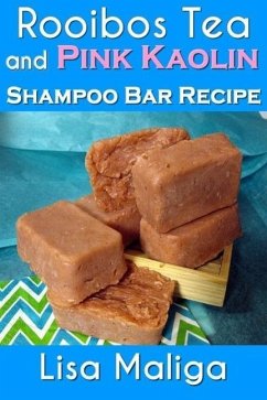 Rooibos Tea and Pink Kaolin Shampoo Bar Recipe (eBook, ePUB) - Maliga, Lisa