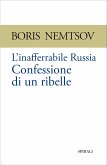 L&quote;inafferrabile Russia. Confessione di un ribelle (eBook, PDF)