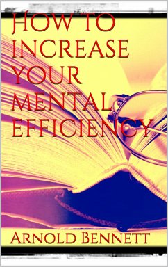 How to Increase your Mental Efficiency (eBook, ePUB) - Bennett, Arnold