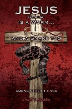 Cover Jesus (Yeshua) is a Worm and a Snake too....Among Other Things (eBook, ePUB)