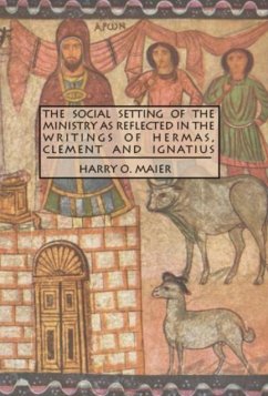 The Social Setting of the Ministry as Reflected in the Writings of Hermas, Clement and Ignatius - Maier, Harry O