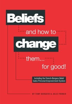 Beliefs and How to Change Them... for Good! - Burgess, Tony; French, Julie