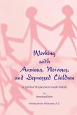Working with Anxious, Nervous, and Depressed Children: A Spiritual Perspective to Guide Parents