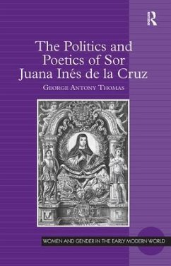 The Politics and Poetics of Sor Juana Inés de la Cruz - Thomas, George Antony