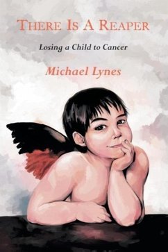 There Is a Reaper: Losing a Child to Cancer - Lynes, Michael