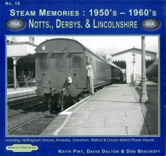 Steam Memories 1950's-1960's Notts, Derby & Lincolnshire - Pirt, Keith R.; Dalton, David; Beecroft, Don
