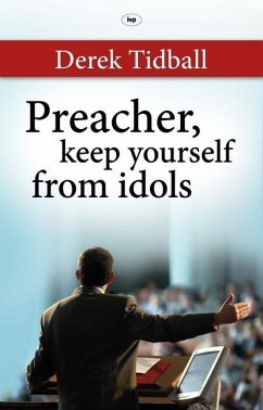 Preacher, Keep Yourself from Idols - Tidball, Derek