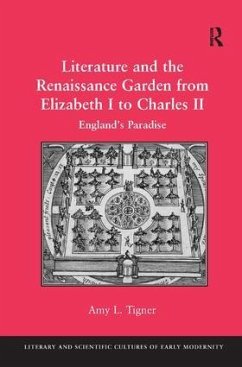 Literature and the Renaissance Garden from Elizabeth I to Charles II - Tigner, Amy L