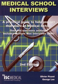 Medical School Interviews: a Practical Guide to Help You Get That Place at Medical School - Over 150 Questions Analysed. Includes Mini-multi Interviews - Lee, George; Picard, Olivier