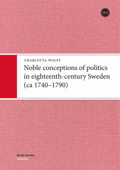 Noble conceptions of politics in eighteenth-century Sweden (ca 1740-1790) - Wolff, Charlotta