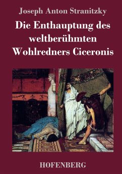 Die Enthauptung des weltberühmten Wohlredners Ciceronis - Stranitzky, Joseph Anton