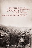Neither Unionist Nor Nationalist: The 10th (Irish) Division in the Great War