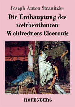 Cover Die Enthauptung des weltberühmten Wohlredners Ciceronis