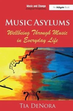 Music Asylums: Wellbeing Through Music in Everyday Life - DeNora, Tia