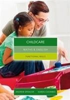 Maths and English for Childcare - Spencer, Andrew (teaches secondary education in New South Wales and ; Coombes, Karen (Salford City College)