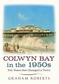Colwyn Bay in the 1950s: Ten Years That Changed a Town