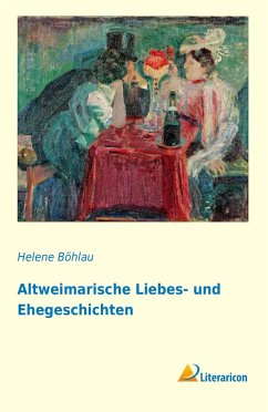 Altweimarische Liebes- und Ehegeschichten - Böhlau, Helene