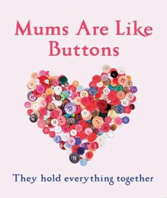 Mums Are Like Buttons: They Hold Everything Together - Marriott, Emma