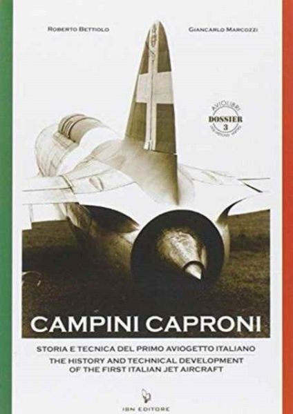 Campini Caproni. Storia e tecnica del primo aviogetto italiano-The history and technical development of the first italian jet aircraft