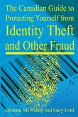 The Canadian Guide to Protecting Yourself from Identity Theft and Other Fraud