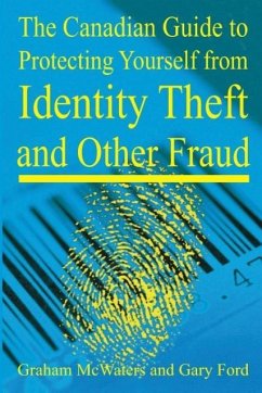 The Canadian Guide to Protecting Yourself from Identity Theft and Other Fraud - Mcwaters, Graham; Ford, Gary