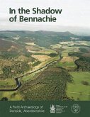 In the Shadow of Bennachie: A Field Archaeology of Donside, Aberdeenshire
