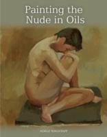 Painting the Nude in Oils - Wagstaff, Adele