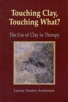 Touching Clay: Touching What? - Souter-Anderson, Lynne