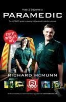 How to Become a Paramedic: The Ultimate Guide to Passing the Paramedic/Emergency Care Assistant Selection Process - McMunn, Richard