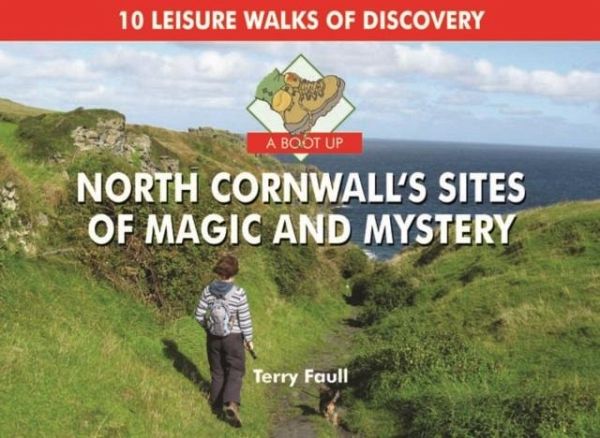 A Boot Up North Cornwall's Sites of Magic and Mystery A Boot Up North Cornwall's Sites of Magic and Mystery