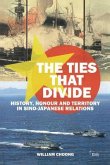 The Ties That Divide: History, Honour and Territory in Sino-Japanese Relations