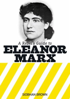 A Rebel's Guide to Eleanor Marx - Brown, Siobhan