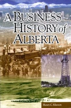 A Business History of Alberta - Klassen, Henry C.