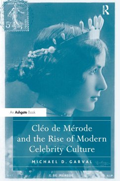 Cléo de Mérode and the Rise of Modern Celebrity Culture - Garval, Michael D