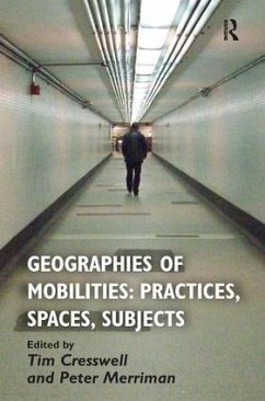 Geographies of Mobilities: Practices, Spaces, Subjects - Cresswell, Tim