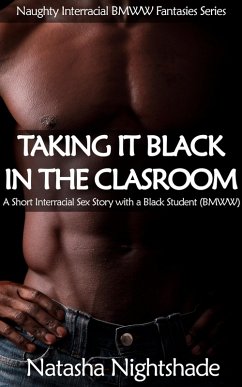 Taking It Black in the Classroom: A Short Interracial Sex Story with a Black Student (Naughty Interracial Fantasies with Black Men and White Women, #2) (eBook, ePUB) - Nightshade, Natasha