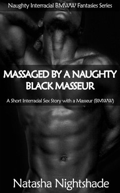 Cover Massaged by a Naughty Black Masseur: A Short Interracial Sex Story with a Masseur (Naughty Interracial Fantasies with Black Men and White Women, #4) (eBook, ePUB)