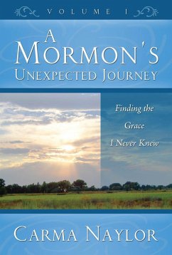 A Mormon's Unexpected Journey (Mormonism to Grace, #1) (eBook, ePUB) - Naylor, Carma