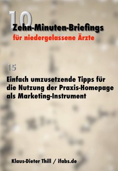 Einfach umzusetzende Tipps für die Nutzung der Praxis-Homepage als Marketing-Instrument (eBook, ePUB) - Thill, Klaus-Dieter