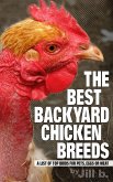 The Best Backyard Chicken Breeds: A List of Top Birds for Pets, Eggs and Meat (eBook, ePUB)
