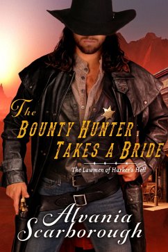 The Bounty Hunter Takes A Bride (The Lawmen of Harker's Hell, #1) (eBook, ePUB) - Scarborough, Alvania