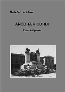 ANCORA RICORDI - Ricordi di guerra (eBook, ePUB) - Guizzardi Serra, Maria