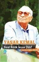 Yasar Kemal Nasil Büyük Insan Oldu - Kocak, Salim; Kocak, Sevinc