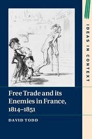 Free Trade and Its Enemies in France, 1814-1851 - Todd, David