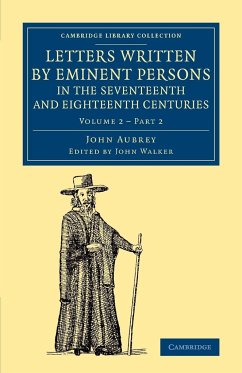 Letters Written by Eminent Persons in the Seventeenth and Eighteenth Centuries - Volume 2 - Aubrey, John